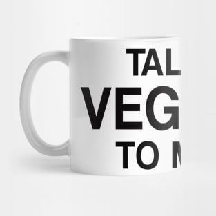 Talk Vegan to Me Mug